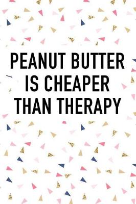 Book cover for Peanut Butter Is Cheaper Than Therapy