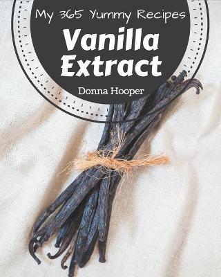 Book cover for My 365 Yummy Vanilla Extract Recipes