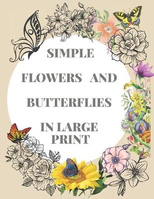 Book cover for Simple Flowers and Butterflies in Large Print