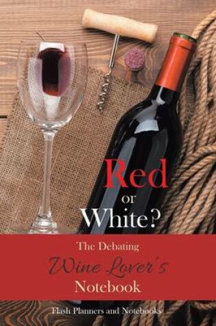 Cover of Red or White? the Debating Wine Lover's Notebook