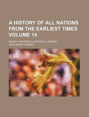 Book cover for A History of All Nations from the Earliest Times Volume 14; Being a Vniversal Historical Library