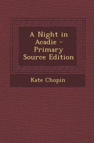 Cover of A Night in Acadie - Primary Source Edition
