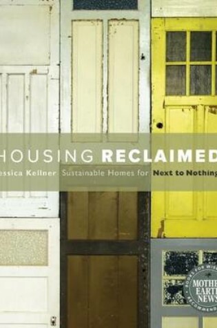 Cover of Housing Reclaimed: Sustainable Homes for Next to Nothing