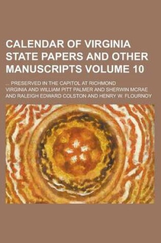 Cover of Calendar of Virginia State Papers and Other Manuscripts; ... Preserved in the Capitol at Richmond Volume 10