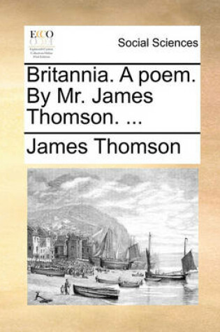 Cover of Britannia. a Poem. by Mr. James Thomson. ...