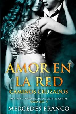 Cover of Amor en la Red. Caminos Cruzados. Una novela romántica de emociones explosivas. Saga No. 3