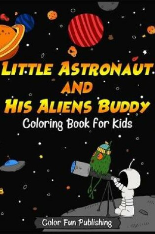 Cover of Little Astronaut and His Aliens Buddy