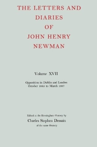 Cover of The Letters and Diaries of John Henry Newman: Volume XVII: Opposition in Dublin and London: October 1855 to March 1857