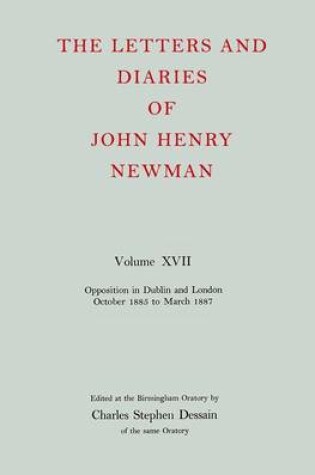 Cover of The Letters and Diaries of John Henry Newman: Volume XVII: Opposition in Dublin and London: October 1855 to March 1857