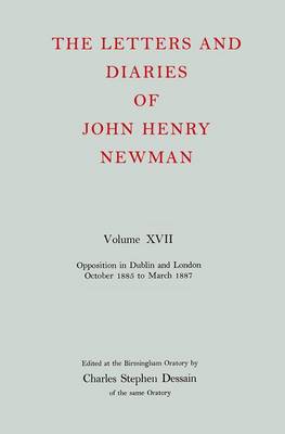 Cover of The Letters and Diaries of John Henry Newman: Volume XVII: Opposition in Dublin and London: October 1855 to March 1857