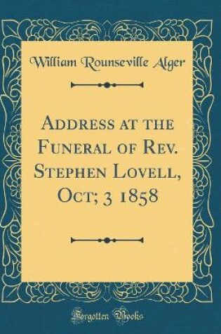 Cover of Address at the Funeral of Rev. Stephen Lovell, Oct; 3 1858 (Classic Reprint)