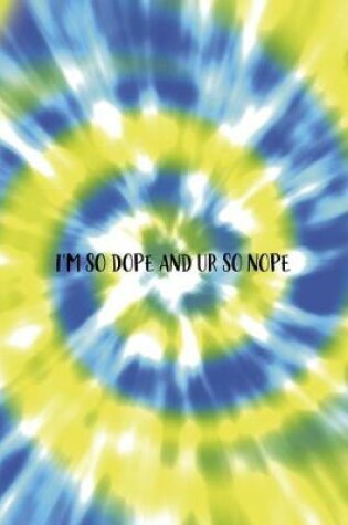 Cover of I'm So dope And Ur So Nope