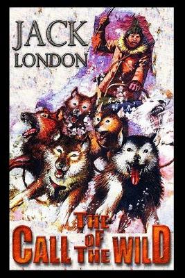 Book cover for The Call of the Wild By Jack London (Action & Adventure fictional Novel) "Annotated Classic Edition"