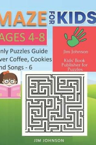 Cover of Maze for Kids Ages 4-8 - Only Puzzles No Answers Guide You Need for Having Fun on the Weekend - 6