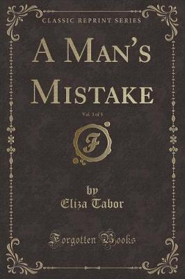 Book cover for A Man's Mistake, Vol. 3 of 3 (Classic Reprint)