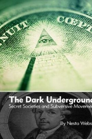 Cover of The Dark Underground: Secret Societies and Subversive Movements