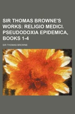 Cover of Sir Thomas Browne's Works; Religio Medici. Pseudodoxia Epidemica, Books 1-4