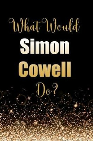 Cover of What Would Simon Cowell Do?