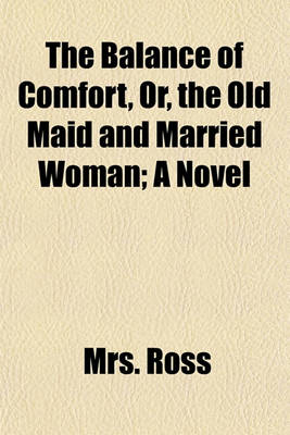 Book cover for The Balance of Comfort, Or, the Old Maid and Married Woman (Volume 2); A Novel