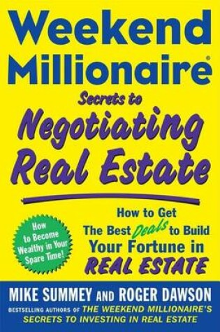 Cover of Secrets to Negotiating Real Estate: How to Get the Best Deals to Build Your Fortune in Real Estate. Weekend Millionaire.