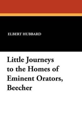 Cover of Little Journeys to the Homes of Eminent Orators, Beecher