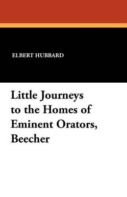 Book cover for Little Journeys to the Homes of Eminent Orators, Beecher