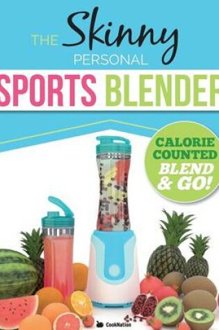 Cover of The Skinny Personal Sports Blender Recipe Book