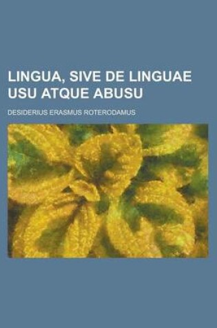 Cover of Lingua, Sive de Linguae Usu Atque Abusu