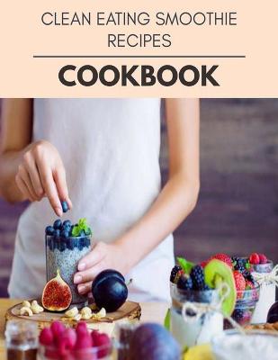 Book cover for Clean Eating Smoothie Recipes Cookbook