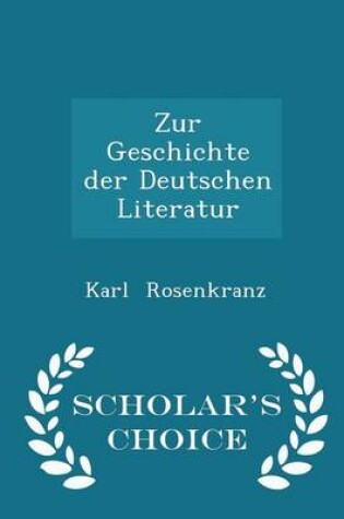 Cover of Zur Geschichte Der Deutschen Literatur - Scholar's Choice Edition