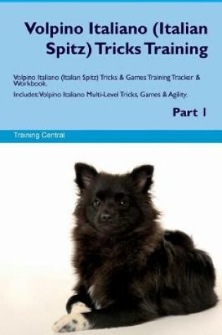 Cover of Volpino Italiano (Italian Spitz) Tricks Training Volpino Italiano Tricks & Games Training Tracker & Workbook. Includes