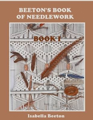 Book cover for Beeton's Book of Needlework : Book I (Illustrated)