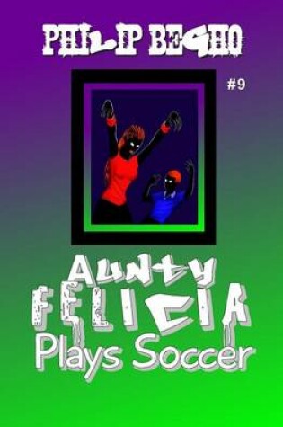 Cover of Aunty Felicia Plays Soccer