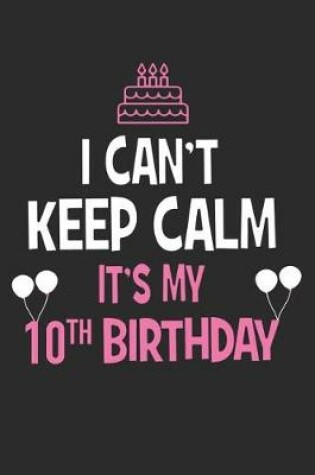 Cover of I Can't Keep Calm It's My 10th Birthday