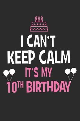 Book cover for I Can't Keep Calm It's My 10th Birthday