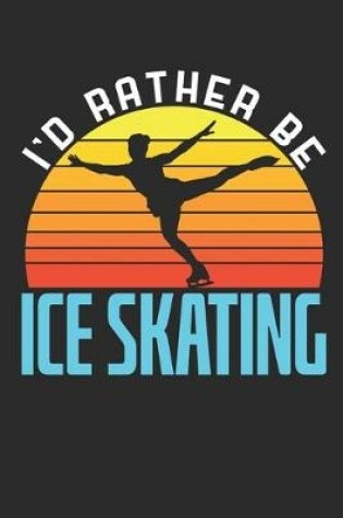 Cover of I'd Rather Be Ice Skating