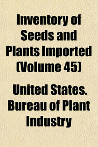 Cover of Inventory of Seeds and Plants Imported Volume 45