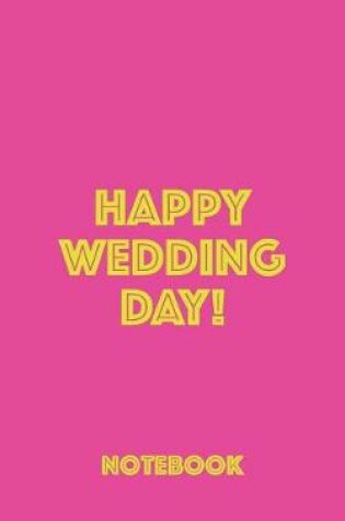Cover of Happy Wedding Day! Notebook