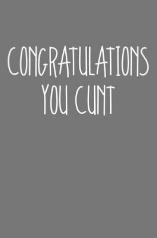 Cover of Congratulations You Cunt