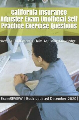Cover of California Insurance Adjuster Exam Unofficial Self Practice Exercise Questions