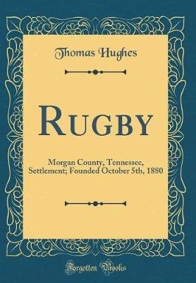 Book cover for Rugby: Morgan County, Tennessee, Settlement; Founded October 5th, 1880 (Classic Reprint)