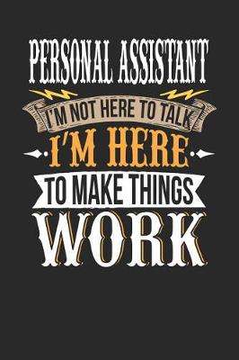 Book cover for Personal Assistant I'm Not Here to Talk I'm Here to Make Things Work