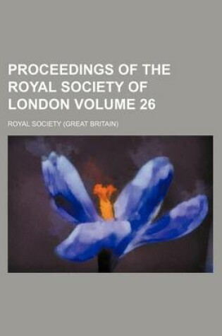 Cover of Proceedings of the Royal Society of London Volume 26