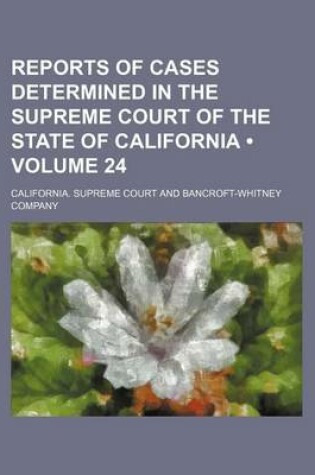 Cover of Reports of Cases Determined in the Supreme Court of the State of California (Volume 24)