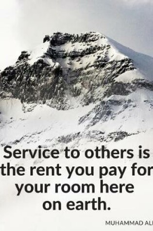 Cover of Service to others is the rent you pay for your room here on earth.