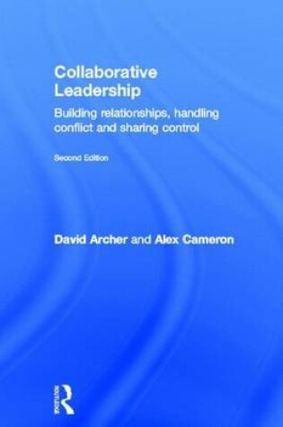 Cover of Collaborative Leadership: Building Relationships, Sharing Control and Handling Conflict: Building Relationships, Handling Conflict and Sharing Control
