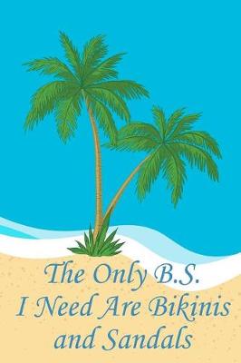 Book cover for The Only B.S. I Need Are Bikinis and Sandals