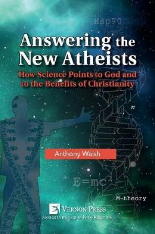 Cover of Answering the New Atheists: How Science Points to God and to the Benefits of Christianity