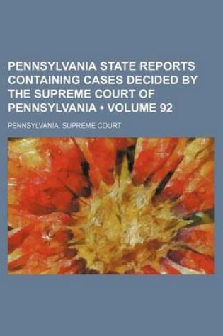 Cover of Pennsylvania State Reports Containing Cases Decided by the Supreme Court of Pennsylvania (Volume 92)