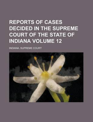 Book cover for Reports of Cases Decided in the Supreme Court of the State of Indiana Volume 12